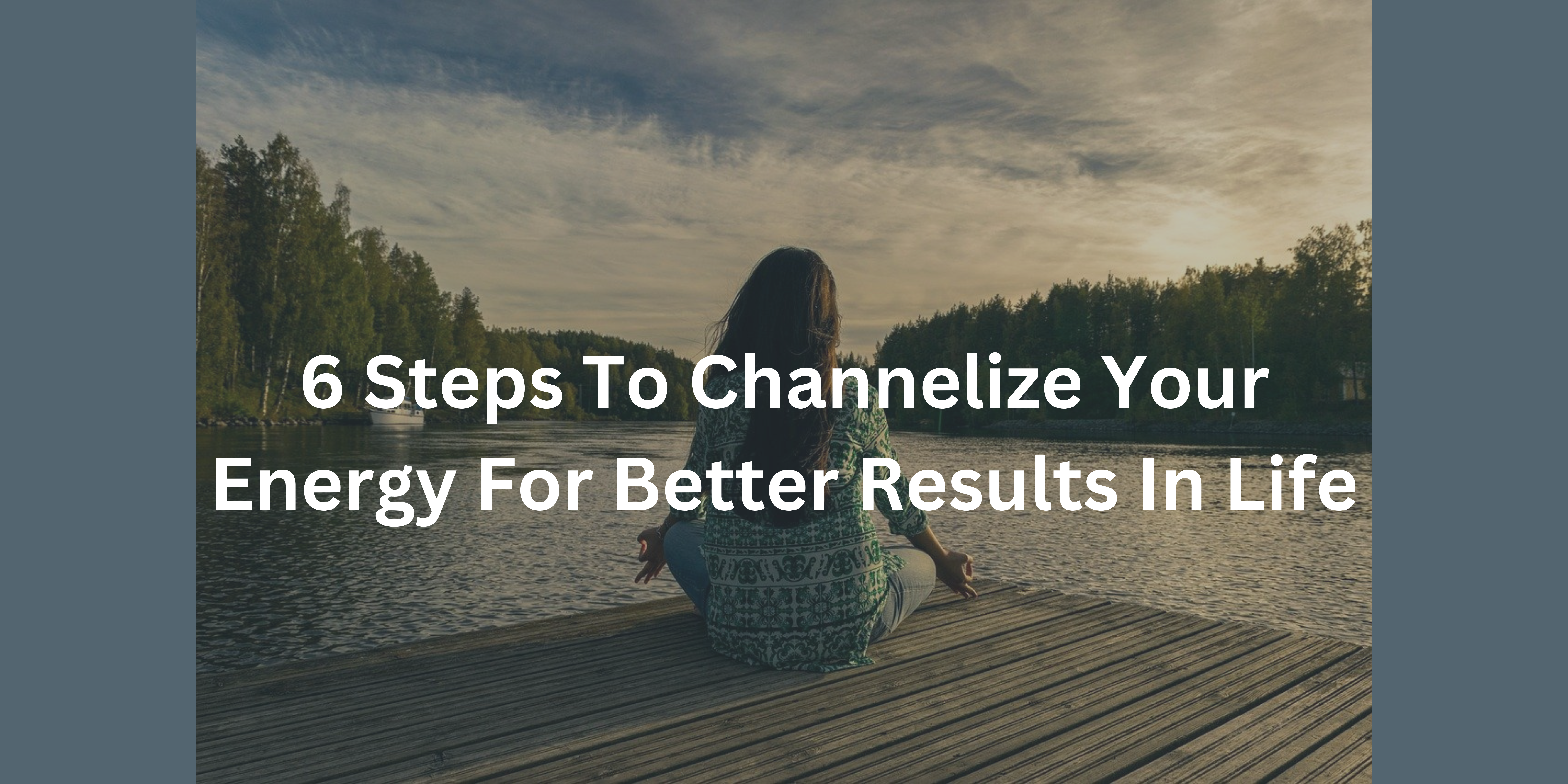 6 To Channelize Your energy For Better In Life - Nucleon